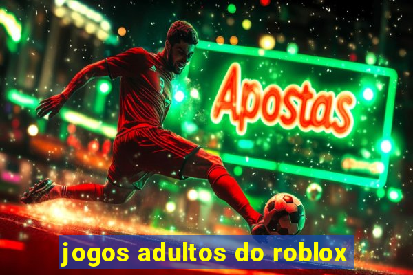 jogos adultos do roblox